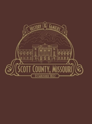 Scott County, Mo: History & Families (Limited) by Scott County History Book Committee