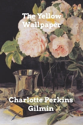 The Yellow Wallpaper by Gilmin, Charlotte Perkins