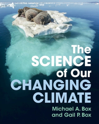 The Science of Our Changing Climate by Box, Michael A.