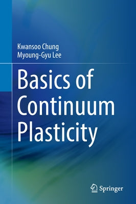 Basics of Continuum Plasticity by Chung, Kwansoo