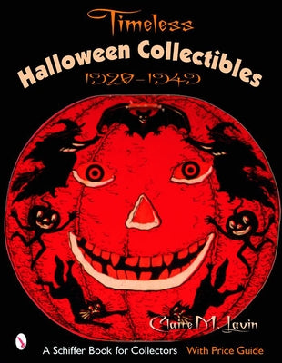 Timeless Halloween Collectibles: 1920 to 1949, a Halloween Reference Book from the Beistle Company Archive with Price Guide by Lavin, Claire M.