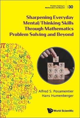 Sharpen Everyday Mental/Think Skill Math Problem Solving .. by Alfred S. Posamentier, Hans Humenberger