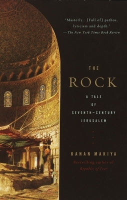 The Rock: A Tale of Seventh-Century Jerusalem by Makiya, Kanan