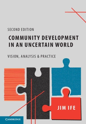 Community Development in an Uncertain World: Vision, Analysis and Practice by Ife, Jim