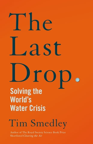 The Last Drop: Solving the World's Water Crisis by Smedley, Tim