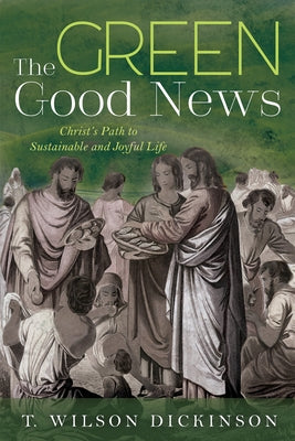 The Green Good News by Dickinson, T. Wilson