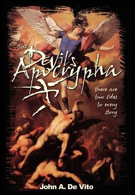 The Devil's Apocrypha: There are two sides to every story. by de Vito, John A.