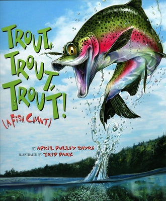 Trout, Trout, Trout: (A Fish Chant) by Sayre, April Pulley