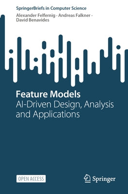 Feature Models: Ai-Driven Design, Analysis and Applications by Felfernig, Alexander