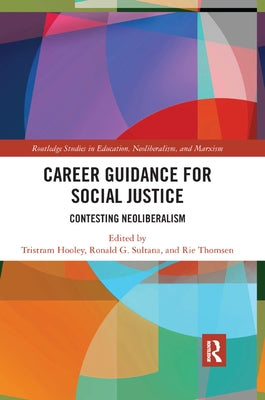 Career Guidance for Social Justice: Contesting Neoliberalism by Hooley, Tristram