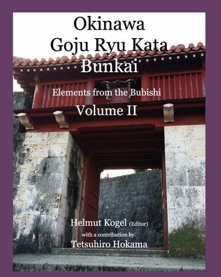 Okinawa Goju Ryu Kata, Volume 2: Bunkai, Elements of Bubishi by Kogel, Helmut