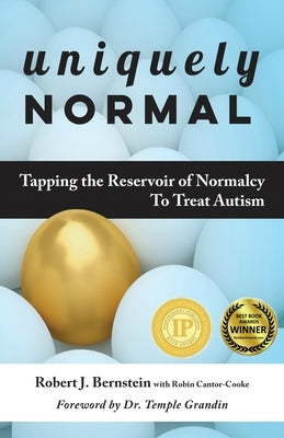 Uniquely Normal: Tapping the Reservoir of Normalcy to Treat Autism by Bernstein, Robert J.