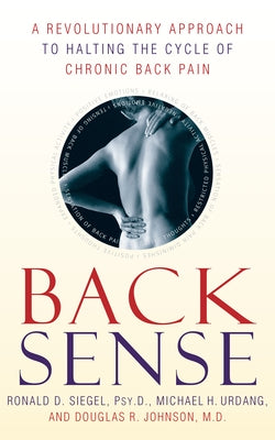 Back Sense: A Revolutionary Approach to Halting the Cycle of Chronic Back Pain by Siegel, Ronald D.