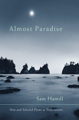 Almost Paradise: New and Selected Poems and Translations by Hamill, Sam