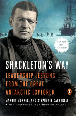 Shackleton's Way: Leadership Lessons from the Great Antarctic Explorer by Morrell, Margot