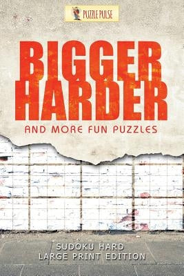 Bigger, Harder and More Fun Puzzles: Sudoku Hard Large Print Edition by Puzzle Pulse