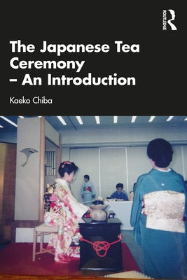 The Japanese Tea Ceremony - An Introduction by Chiba, Kaeko