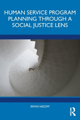 Human Service Program Planning Through a Social Justice Lens by Nesoff, Irwin