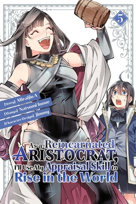 As a Reincarnated Aristocrat, I'll Use My Appraisal Skill to Rise in the World 5 (Manga) by Inoue, Natsumi