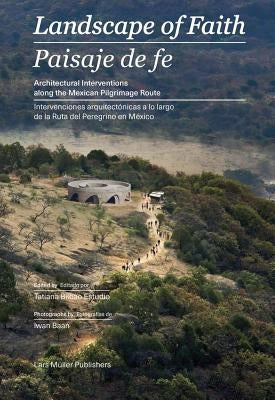 Landscape of Faith: Interventions Along the Mexican Pilgrimage Route by Bilbao, Tatiana