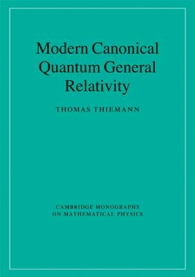 Modern Canonical Quantum General Relativity by Thiemann, Thomas