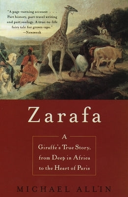 Zarafa: A Giraffe's True Story, from Deep in Africa to the Heart of Paris by Allin, Michael