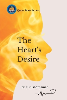 The Heart's Desire: Uplifting Quotes for Success by Kollam, Purushothaman