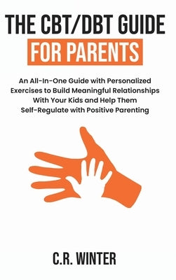 The CBT/DBT Guide for Parents by Winter, C. R.