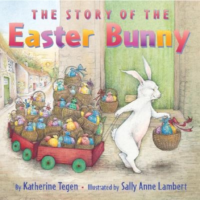 The Story of the Easter Bunny: An Easter and Springtime Book for Kids by Tegen, Katherine