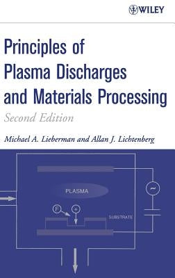 Principles of Plasma Discharges and Materials Processing by Lieberman, Michael A.