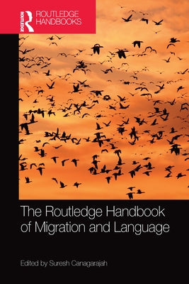 The Routledge Handbook of Migration and Language by Canagarajah, Suresh