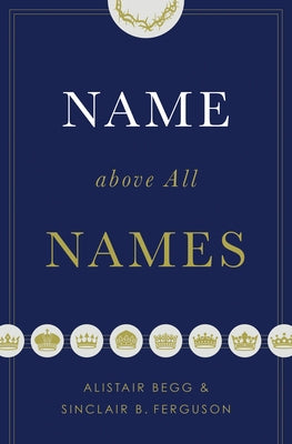 Name Above All Names (Trade Paperback Edition) by Begg, Alistair