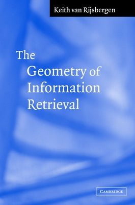 The Geometry of Information Retrieval by Van Rijsbergen, C. J.