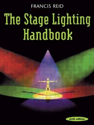 The Stage Lighting Handbook by Reid, Francis