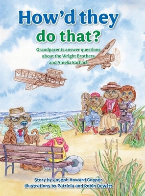 How'd They Do That?: Grandparents Answer Questions about the Wright Brothers and Amelia Earhart by Cooper, Joseph Howard