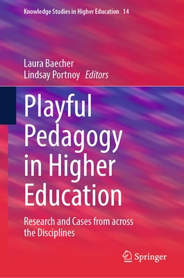 Playful Pedagogy in Higher Education: Research and Cases from Across the Disciplines by Baecher, Laura