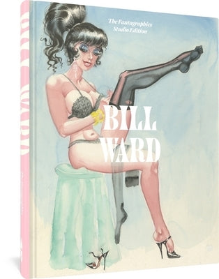 Bill Ward: The Fantagraphics Studio Edition by Ward, Bill