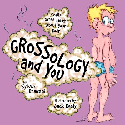 Grossology and You: Really Gross Things about Your Body by Branzei, Sylvia