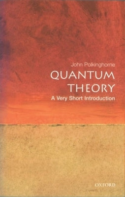 Quantum Theory: A Very Short Introduction by Polkinghorne, John