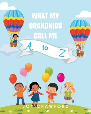 What My Grandkids Call Me A to Z by Crawford, Joy