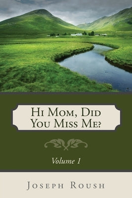 Hi Mom, Did You Miss Me? by Roush, Joseph