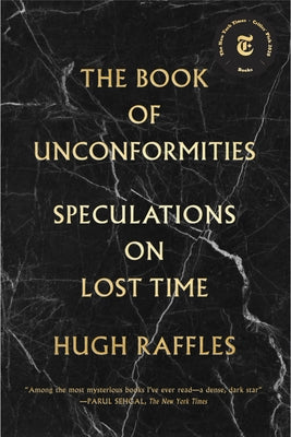 The Book of Unconformities: Speculations on Lost Time by Raffles, Hugh