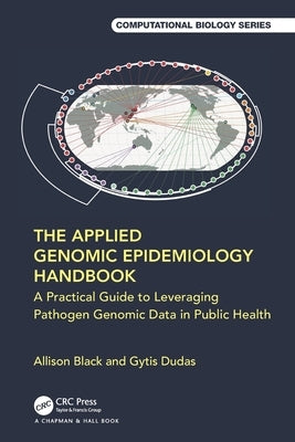 The Applied Genomic Epidemiology Handbook: A Practical Guide to Leveraging Pathogen Genomic Data in Public Health by Black, Allison