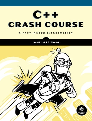 C++ Crash Course: A Fast-Paced Introduction by Lospinoso, Josh