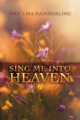 Sing Me into Heaven by Hammerling, Lisa