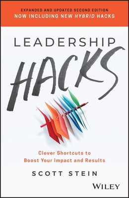 Leadership Hacks: Clever Shortcuts to Boost Your Impact and Results by Stein, Scott