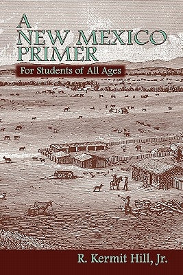 A New Mexico Primer by Hill, R. Kermit