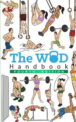 The WOD Handbook - 4th Edition: Over 300 pages of beautifully illustrated WOD's by Keeble, Peter