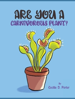 Are You a Carnivorous Plant? by Porter, Cecilia D.