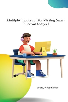 Multiple Imputation for Missing Data in Survival Analysis by Vinay Kumar, Gupta